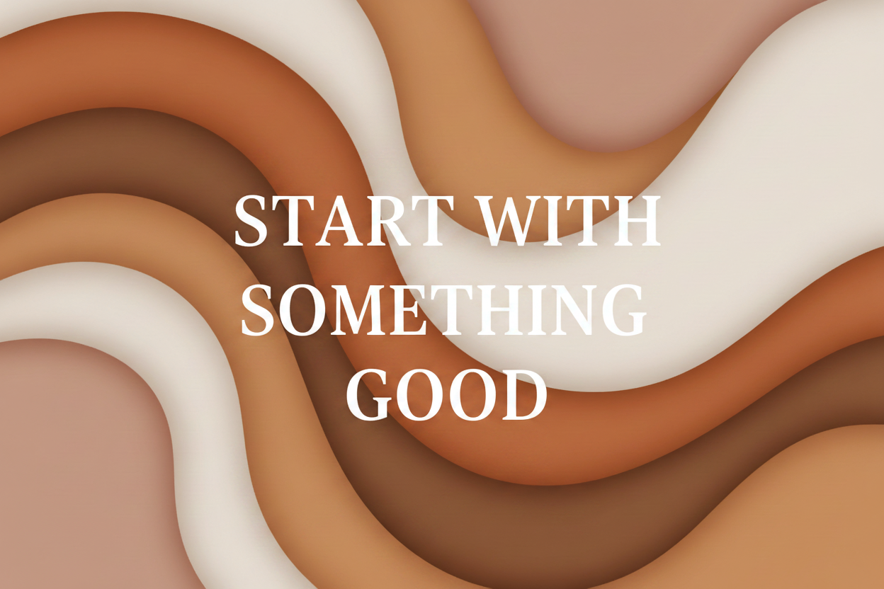 Start With Something Good